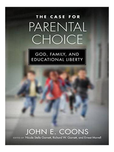 The Case For Parental Choice - John E. Coons. Eb10