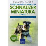 Adiestramiento Canino Del Schnauzer Miniatura Parte 2: Como