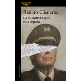 La Distancia Que Nos Separa, De Cisneros, Renato. Editorial Alfaguara, Tapa Blanda En Español