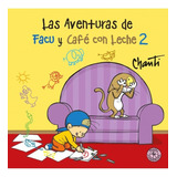 Las Aventuras De Facu Y Cafe Con Leche 2 - Chanti, De Chanti. Editorial Sudamericana, Tapa Blanda En Español, 2013