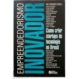 Livro Empreendedorismo Inovador: Como Criar Startups De Tecnologia No Brasil - Grando, Nei [2012]