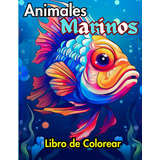 Animales Marinos Libro De Colorear: Libro Para Pintar: 50 Di