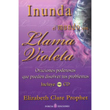 Inunda El Mundo Con Llama Violeta (incluye Cd ), De Elizabeth Clare Prophet. Editorial Ediciones Gaviota, Tapa Blanda, Edición 2011 En Español