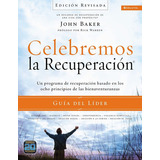 Celebremos La Recuperación: Guía Del Líder: Un Programa De Recuperación Basado En Ocho Principios De Las Bienaventuranzas, De John Baker. Editorial Vida En Español