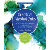 Libro Creative Alcohol Inks: A Step-by-step Guide To Achie
