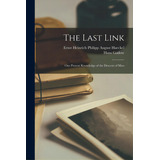 The Last Link: Our Present Knowledge Of The Descent Of Man, De Haeckel, Ernst Heinrich Philipp August. Editorial Legare Street Pr, Tapa Blanda En Inglés