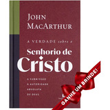 Livro A Verdade Sobre O Senhorio De Cristo - John Macarthur