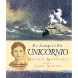 Eu Acredito Em Unicórnio, De Morpurgo, Michael. Editora Wmf Martins Fontes Ltda, Capa Mole Em Português, 2009