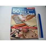 Livro 50 Shop-made Jigs & Fixtures 2006 Acessórios Madeira 