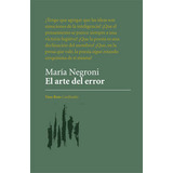 Libro El Arte Del Error - Maria Negroni