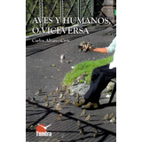 Libro: Aves Y Humanos O Viceversa. Alvarez-cros,carlos. Tund