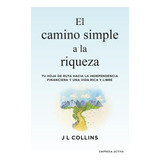 Camino Simple A La Riqueza, De J. L. Collins. Editorial Empresa Activa, Tapa Blanda En Español, 2022