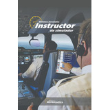 Libro: Instructor De Simulador (spanish Edition)