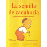 La Semilla De Zanahoria / Ruth Krauss - Crockett Johnson