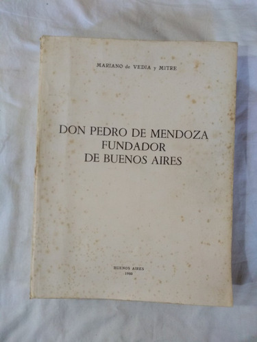 Don Pedro De Mendoza, Fundador De Bs As - Vedia Y Mitre