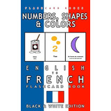 Libro Numbers, Shapes And Colors - English To French Flas...