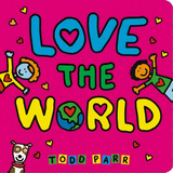 Love The World, De Parr, Todd. Editorial Little Brown & Co, Tapa Dura En Inglés