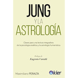 Jung Y La Astrología Claves Para Una Lectura Integradora De La Psicología Analítica Y La Astrología Humanística, De Maximiliano Peralta. Editorial Kier, Tapa Blanda En Español, 2020