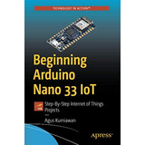 Beginning Arduino Nano 33 Iot : Step-by-step Internet Of Things Projects, De Agus Kurniawan. Editorial Apress, Tapa Blanda En Inglés