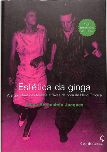 Paola Berenstein Jacques - Estética Da Ginga - A Arquitetura Das Favelas Através Da Obra De Hélio Oiticica