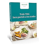 Todo Tm6. Saca Partido A Los Modos / Vorwerk Thermomix