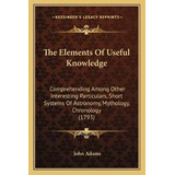 Libro The Elements Of Useful Knowledge : Comprehending Am...