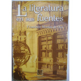 La Literatura En Sus Fuentes - Francisco Montes De Oca