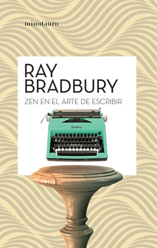 Zen En El Arte De Escribir, De Bradbury, Ray. Serie Fuera De Colección Editorial Minotauro México, Tapa Blanda En Español, 2020
