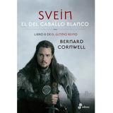 Svein, El Del Caballo Blanco - El Último Reino Libro Ii