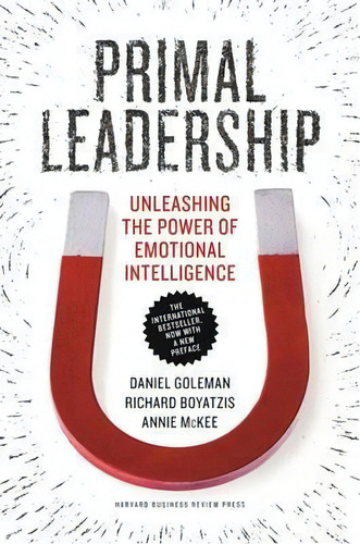 Primal Leadership : Unleashing The Power Of Emotional Intelligence, De Prof Daniel Goleman. Editorial Harvard Business Review Press, Tapa Dura En Inglés