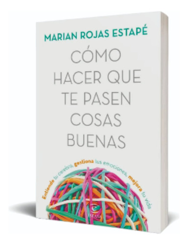 Cómo Hacer Que Te Pasen Cosas Buenas. Marián Rojas. Español