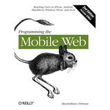 Livro Programming The Mobile Web: Reaching Users On iPhone, Android, Blackberry, Windows Phone, And More - Firtman, Maximiliano [2013]