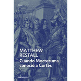 Cuando Moctezuma Conoció A Cortés, De Restall, Matthew. Serie Ensayo Editorial Debolsillo, Tapa Blanda En Español, 2022