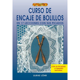 Curso De Encaje De Bolillos. En 17 Lecciones Con Sus Picados