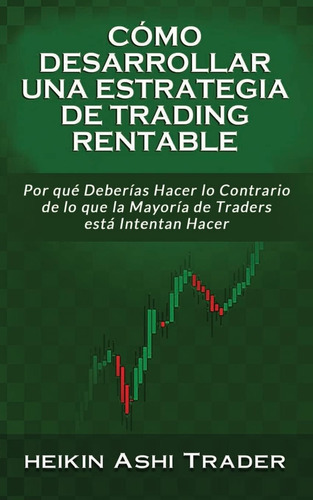 Libro: Cómo Desarrollar Una Estrategia De Trading Rentable: