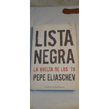 Lista Negra La Vuelta De Los 70 De Pepe Eliaschev  (usado)