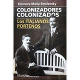 Colonizadores Colonizados Los Italianos Porteños - Smolensky