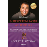 Antes De Renunciar A Tu Empleo - Kiyosaki, Robert T.