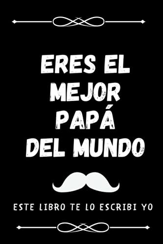 Eres El Mejor Papa Del Mundo - Este Libro Te Lo Escribi Yo: