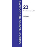 Libro Cfr 23, Highways, April 01, 2016 (volume 1 Of 1) - ...