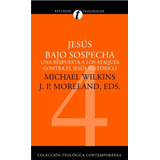 Jesus Bajo Sospecha - Michael Wilkins