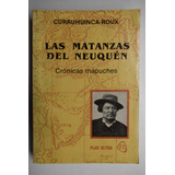 Las Matanzas Del Neuquén : Crónicas Mapuches .patagonia C128