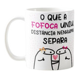 Caneca Amigas Fofoqueiras A Fofoca Nos Uniu A Distância