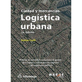 Libro Logística Urbana - Ciudad Y Mercancías 2a Ed. Autor: