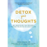 Detox Your Thoughts : Quit Negative Self-talk For Good And Discover The Life You've Always Wanted, De Andrea Bonior. Editorial Chronicle Books, Tapa Blanda En Inglés