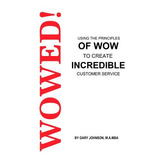 Libro Wowed! Using The Principles Of Wow To Create Incred...