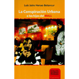 La Conspiración Urbana O Los Hijos Del Mall, De Luís Jairo Henao Betancur. Serie 9589753279, Vol. 1. Editorial La Carreta Editores, Tapa Blanda, Edición 2012 En Español, 2012