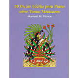 20 Piezas Fáciles Para Piano Sobre Temas Mexicanos.