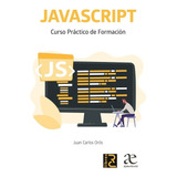 Javascript Curso Práctico De Formación. Juan Carlos Orós