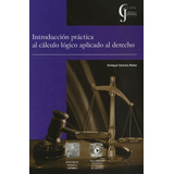 Introduccion Practica Al Calculo Logico Aplicado Al Derecho